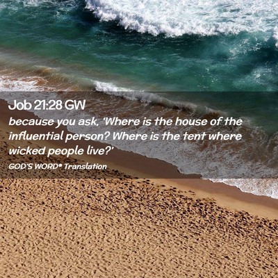 Picture 02 - Job 21:28 GW - because you ask, ‘Where is the house of the - Bible Verse Picture