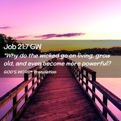 Picture 02 - Job 21:7 GW - “Why do the wicked go on living, grow old, and - Bible Verse Picture