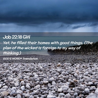 Picture 02 - Job 22:18 GW - Yet, he filled their homes with good things. (The - Bible Verse Picture