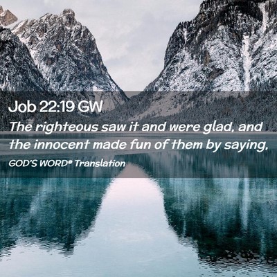 Picture 02 - Job 22:19 GW - The righteous saw it and were glad, and the - Bible Verse Picture
