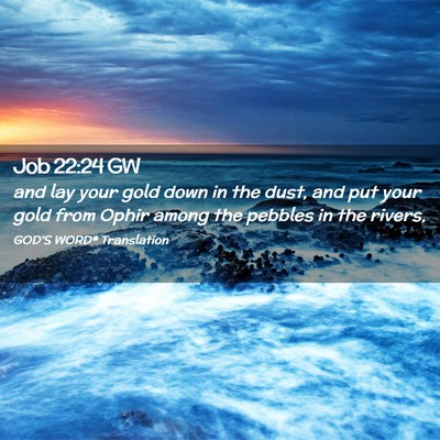 Picture 02 - Job 22:24 GW - and lay your gold down in the dust, and put your - Bible Verse Picture
