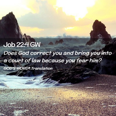 Picture 02 - Job 22:4 GW - Does God correct you and bring you into a court - Bible Verse Picture