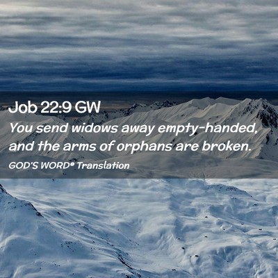 Picture 02 - Job 22:9 GW - You send widows away empty-handed, and the arms - Bible Verse Picture