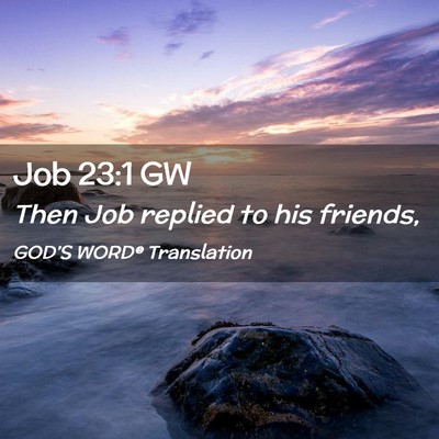 Picture 02 - Job 23:1 GW - Then Job replied to his - Bible Verse Picture