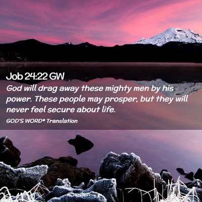 Picture 02 - Job 24:22 GW - God will drag away these mighty men by his power. - Bible Verse Picture