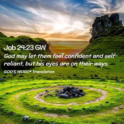 Picture 02 - Job 24:23 GW - God may let them feel confident and self-reliant, - Bible Verse Picture
