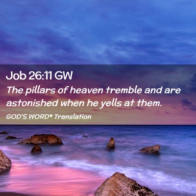 Picture 02 - Job 26:11 GW - The pillars of heaven tremble and are astonished - Bible Verse Picture