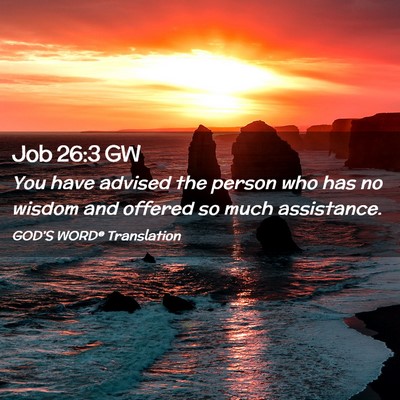 Picture 02 - Job 26:3 GW - You have advised the person who has no wisdom and - Bible Verse Picture