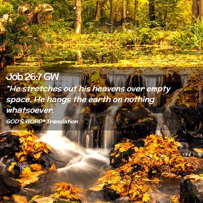 Picture 02 - Job 26:7 GW - “He stretches out his heavens over empty space. - Bible Verse Picture