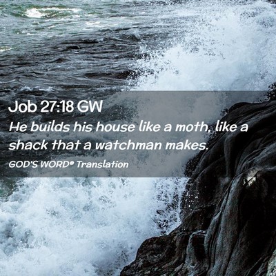 Picture 02 - Job 27:18 GW - He builds his house like a moth, like a shack - Bible Verse Picture