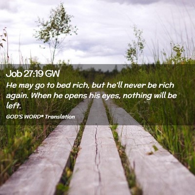 Picture 02 - Job 27:19 GW - He may go to bed rich, but he’ll never be rich - Bible Verse Picture