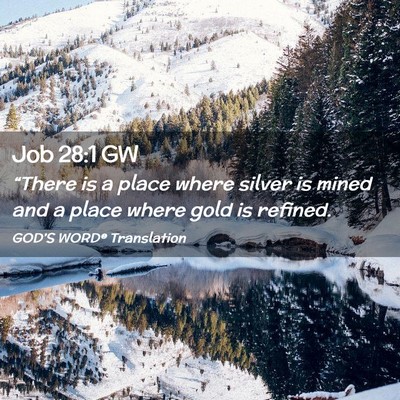 Picture 02 - Job 28:1 GW - “There is a place where silver is mined and a - Bible Verse Picture