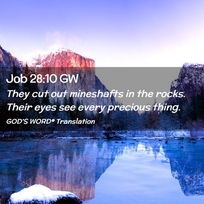 Picture 02 - Job 28:10 GW - They cut out mineshafts in the rocks. Their eyes - Bible Verse Picture