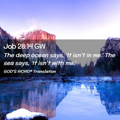 Picture 02 - Job 28:14 GW - The deep ocean says, ‘It isn’t in me.’ The - Bible Verse Picture