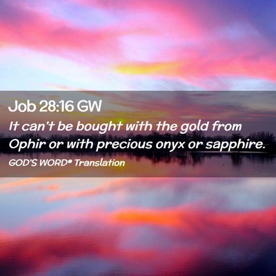 Picture 02 - Job 28:16 GW - It can’t be bought with the gold from Ophir or - Bible Verse Picture