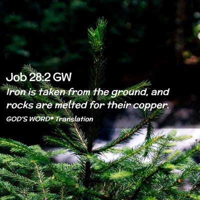 Picture 02 - Job 28:2 GW - Iron is taken from the ground, and rocks are - Bible Verse Picture