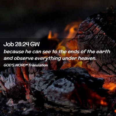 Picture 02 - Job 28:24 GW - because he can see to the ends of the earth and - Bible Verse Picture