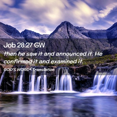 Picture 02 - Job 28:27 GW - then he saw it and announced it. He confirmed it - Bible Verse Picture