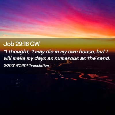 Picture 02 - Job 29:18 GW - “I thought, ‘I may die in my own house, but I - Bible Verse Picture