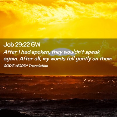 Picture 02 - Job 29:22 GW - After I had spoken, they wouldn’t speak again. - Bible Verse Picture