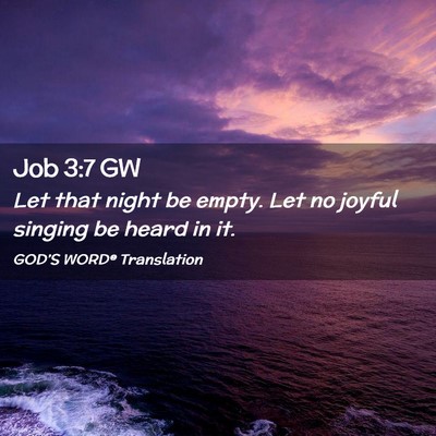 Picture 02 - Job 3:7 GW - Let that night be empty. Let no joyful singing be - Bible Verse Picture