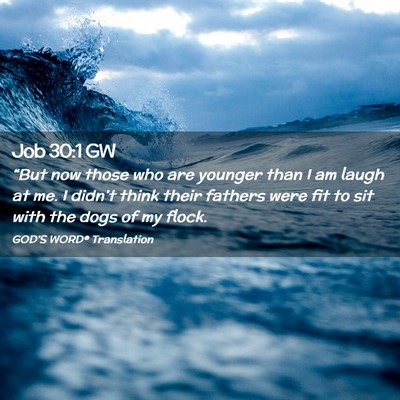 Picture 02 - Job 30:1 GW - “But now those who are younger than I am laugh - Bible Verse Picture
