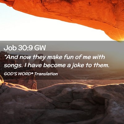 Picture 02 - Job 30:9 GW - “And now they make fun of me with songs. I have - Bible Verse Picture