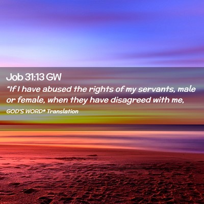 Picture 02 - Job 31:13 GW - “If I have abused the rights of my servants, - Bible Verse Picture