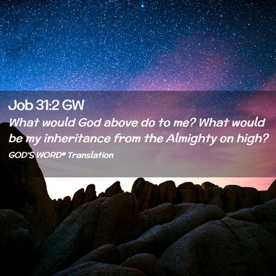 Picture 02 - Job 31:2 GW - What would God above do to me? What would be my - Bible Verse Picture