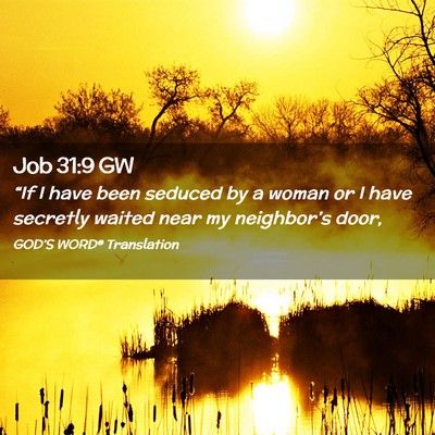 Picture 02 - Job 31:9 GW - “If I have been seduced by a woman or I have - Bible Verse Picture