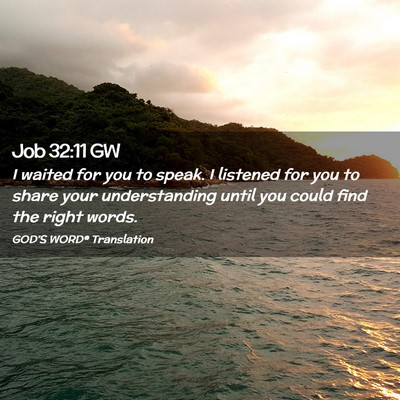 Picture 02 - Job 32:11 GW - I waited for you to speak. I listened for you to - Bible Verse Picture