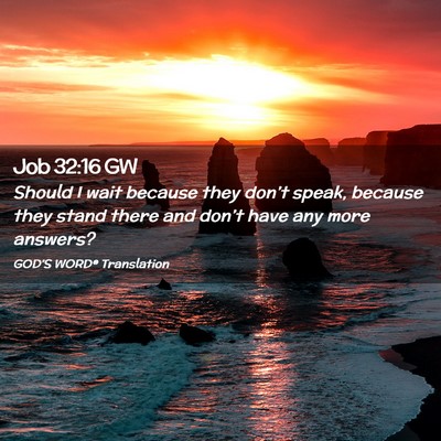 Picture 02 - Job 32:16 GW - Should I wait because they don’t speak, because - Bible Verse Picture