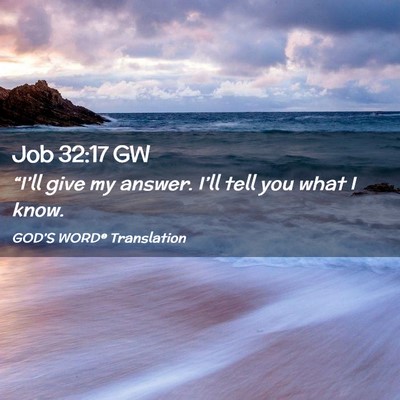 Picture 02 - Job 32:17 GW - “I’ll give my answer. I’ll tell you what I - Bible Verse Picture