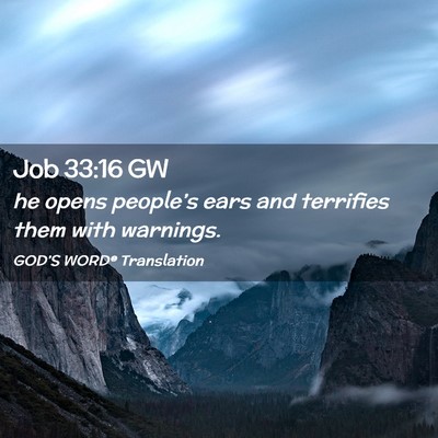 Picture 02 - Job 33:16 GW - he opens people’s ears and terrifies them with - Bible Verse Picture