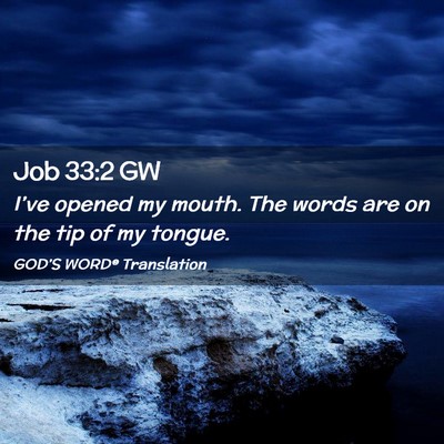 Picture 02 - Job 33:2 GW - I’ve opened my mouth. The words are on the tip - Bible Verse Picture