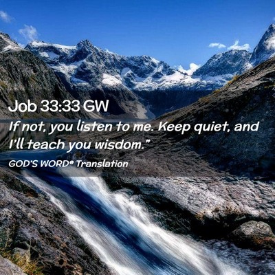Picture 02 - Job 33:33 GW - If not, you listen to me. Keep quiet, and I’ll - Bible Verse Picture
