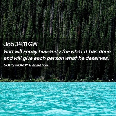 Picture 02 - Job 34:11 GW - God will repay humanity for what it has done and - Bible Verse Picture