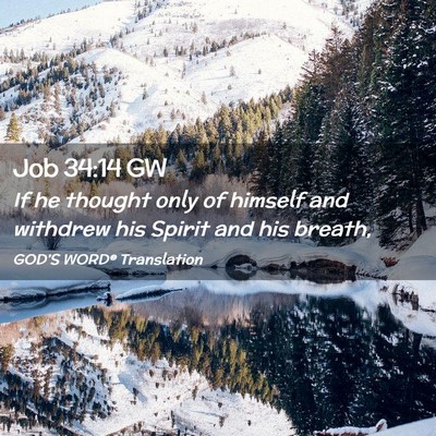 Picture 02 - Job 34:14 GW - If he thought only of himself and withdrew his - Bible Verse Picture