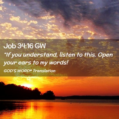 Picture 02 - Job 34:16 GW - “If you understand, listen to this. Open your - Bible Verse Picture