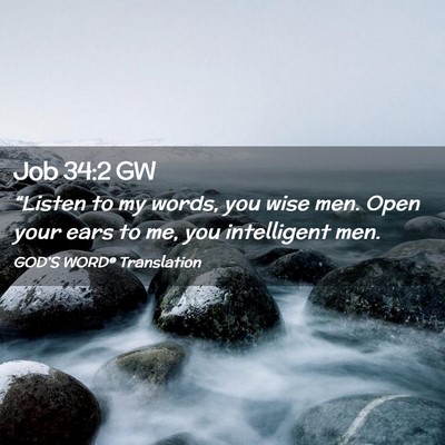 Picture 02 - Job 34:2 GW - “Listen to my words, you wise men. Open your - Bible Verse Picture