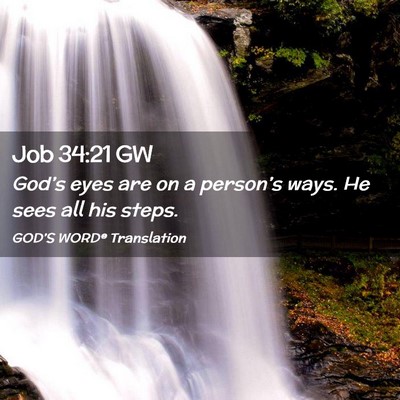 Picture 02 - Job 34:21 GW - God’s eyes are on a person’s ways. He sees - Bible Verse Picture