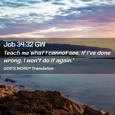 Picture 02 - Job 34:32 GW - Teach me what I cannot see. If I’ve done wrong, - Bible Verse Picture