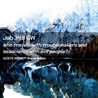 Picture 02 - Job 34:8 GW - who travels with troublemakers and associates - Bible Verse Picture