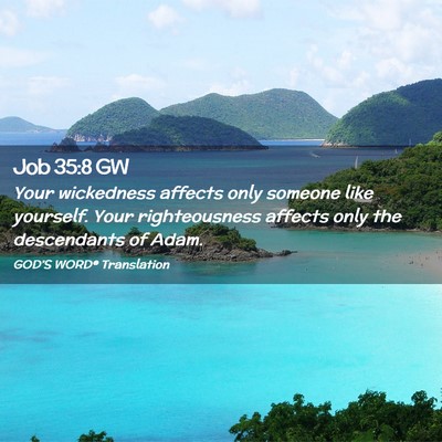 Picture 02 - Job 35:8 GW - Your wickedness affects only someone like - Bible Verse Picture