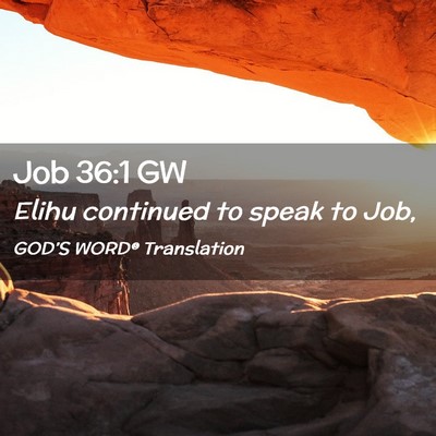 Picture 02 - Job 36:1 GW - Elihu continued to speak to - Bible Verse Picture
