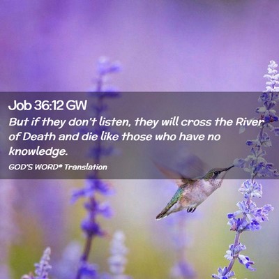 Picture 02 - Job 36:12 GW - But if they don’t listen, they will cross the - Bible Verse Picture