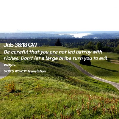 Picture 02 - Job 36:18 GW - Be careful that you are not led astray with - Bible Verse Picture
