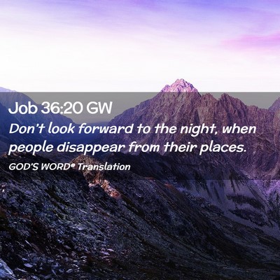 Picture 02 - Job 36:20 GW - Don’t look forward to the night, when people - Bible Verse Picture