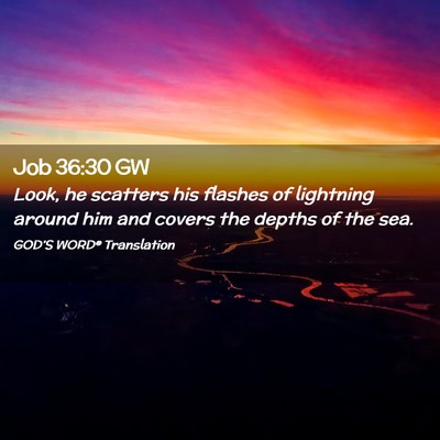 Picture 02 - Job 36:30 GW - Look, he scatters his flashes of lightning around - Bible Verse Picture