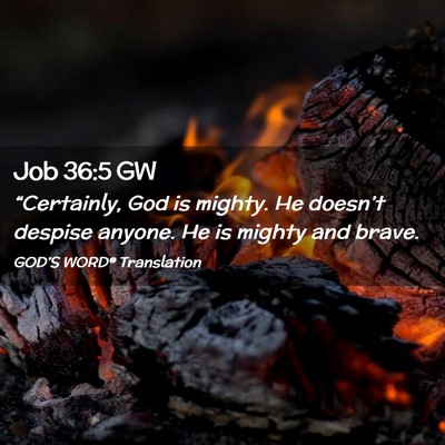 Picture 02 - Job 36:5 GW - “Certainly, God is mighty. He doesn’t despise - Bible Verse Picture